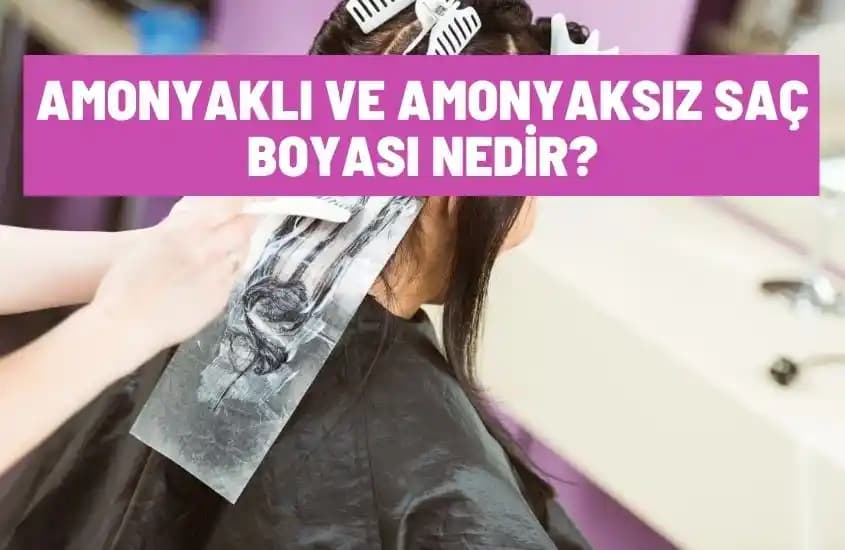 Amonyaklı ve Amonyaksız Saç Boyası Farkları ve Hangi Seçenek Size Uygun