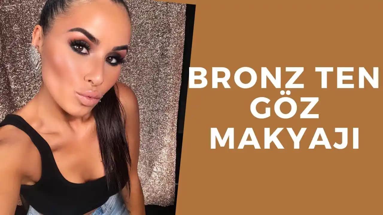 Bronz Ten Makyajı: Doğal ve Sıcak Görünüm İçin Uygulama Rehberi