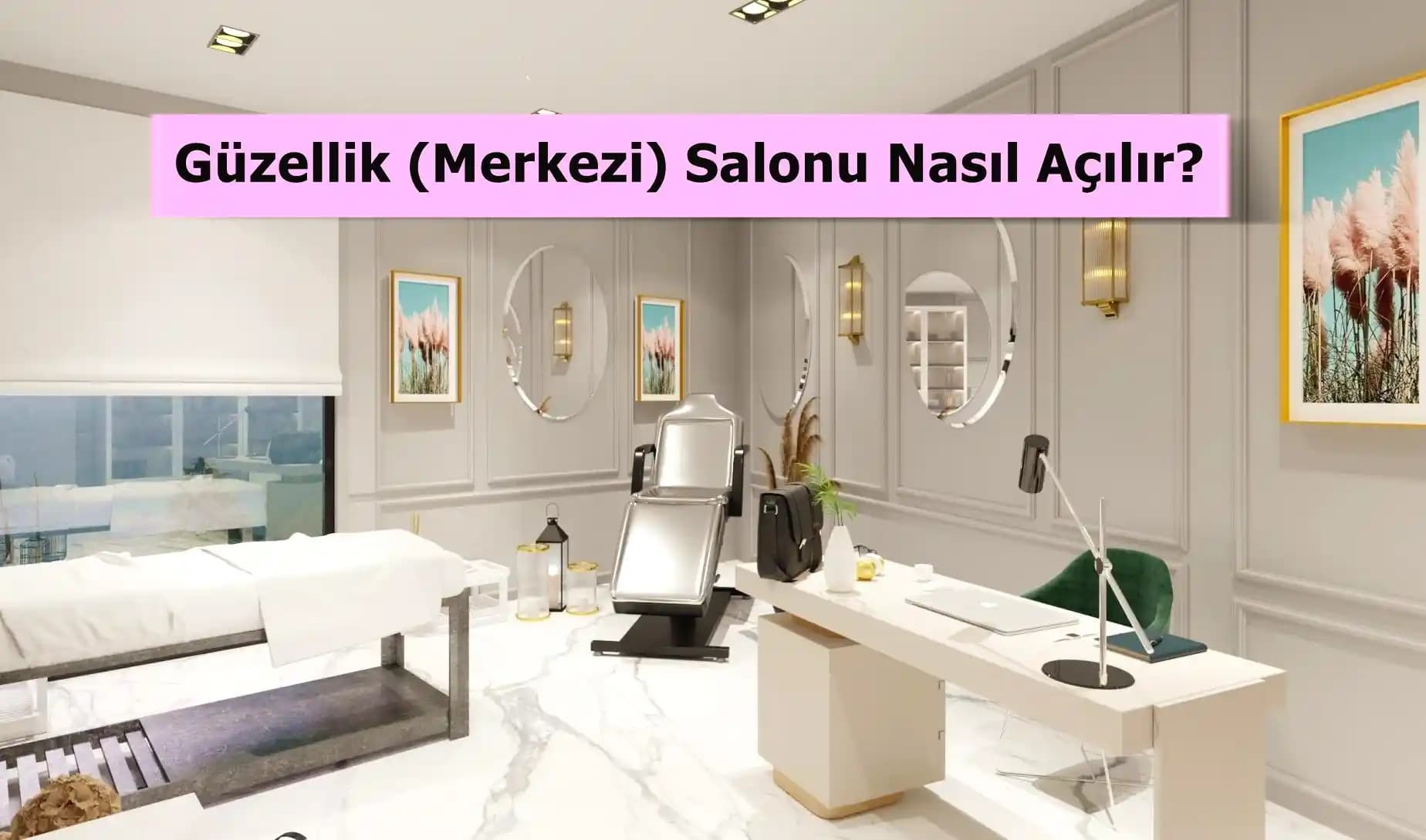 Güzellik Merkezi Açmak İçin Adımlar ve Başarı İpuçları Rehberi