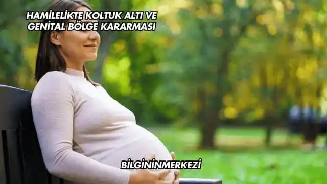 Hamilelikte Genital Bölge Kararması Nedenleri ve Doğal Çözüm Yöntemleri