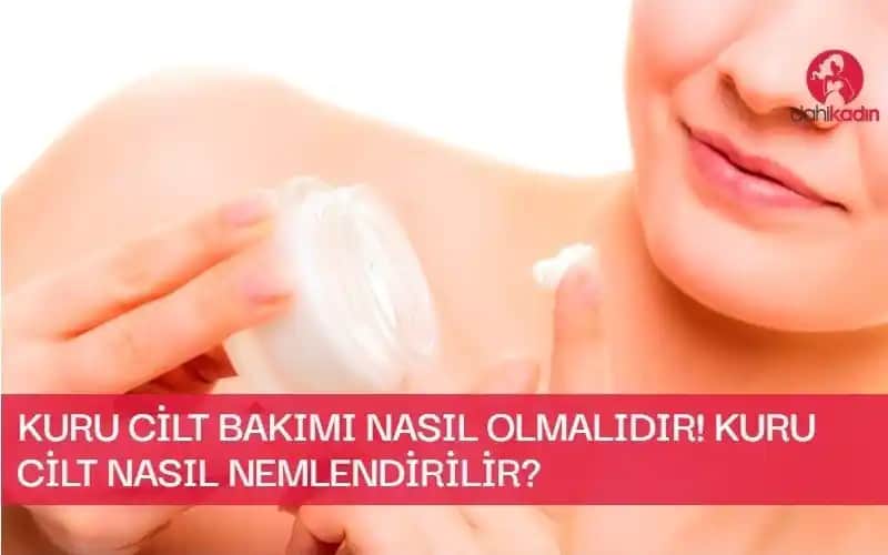 Kuru Ciltleri Nemlendirme Yöntemleri ve Doğru Bakım İpuçları