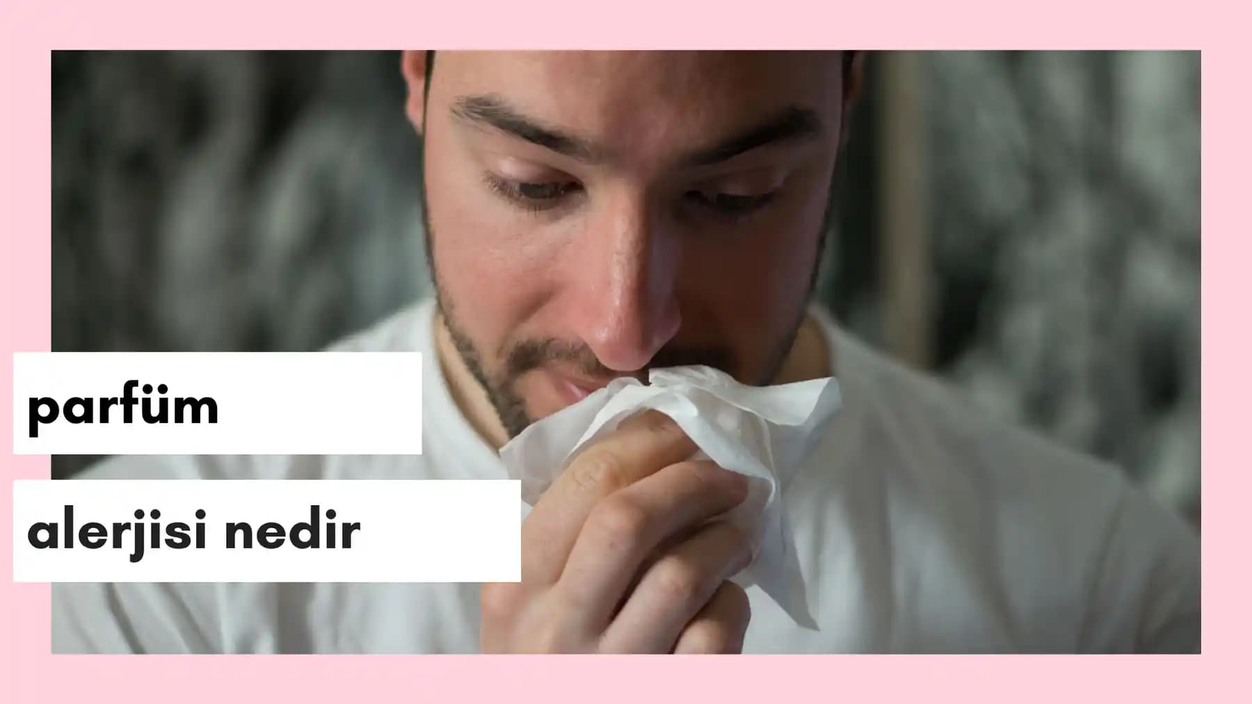Parfüm Alerjisi Nedir, Belirtileri, Riskleri ve Korunma Yöntemleri