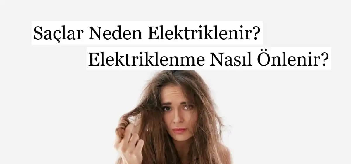 Saç Elektriklenmesini Önlemenin Yolları ve Etkili Bakım İpuçları