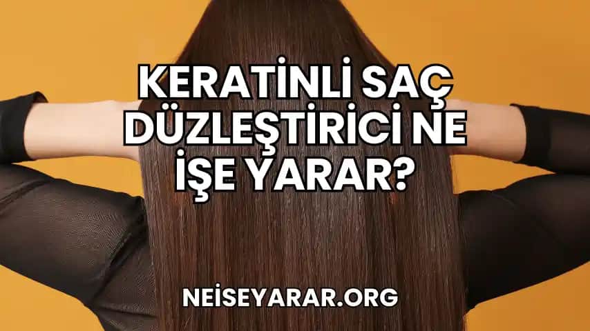 Keratinli Saç Bakımı ve Parlaklık Sağlayan Uygulamalar Hakkında Detaylı Bilgi
