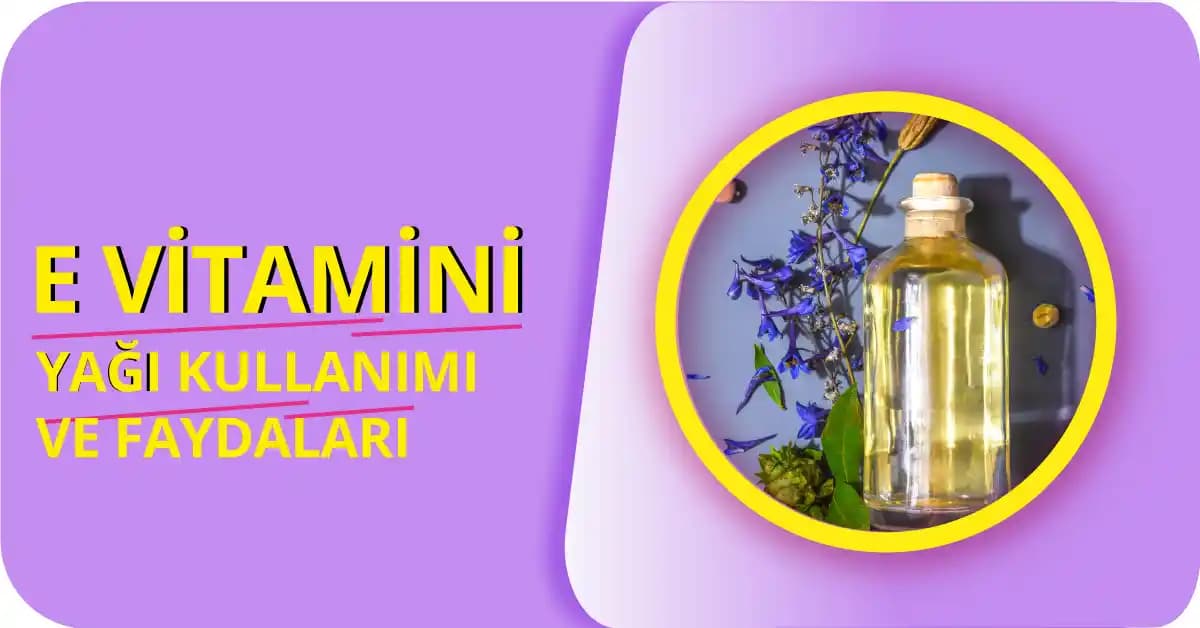 Doğal E Vitamini ile Güzellik ve Sağlık İçin Etkili Kullanım Yöntemleri