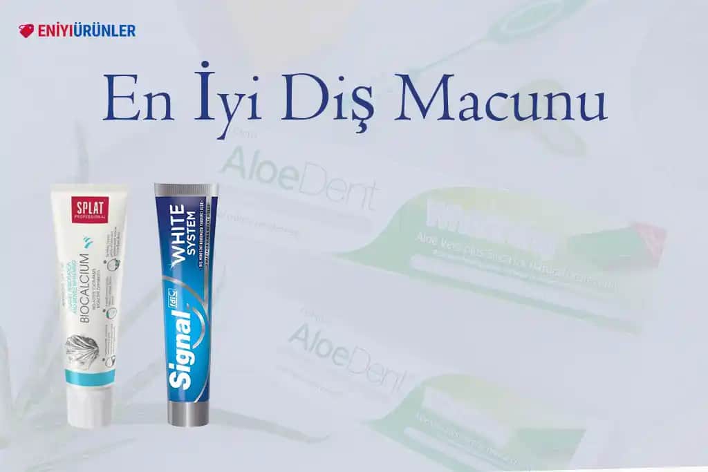 En İyi Diş Macunu Seçimi Rehberi: Sağlıklı ve Güzel Bir Gülüş İçin Tavsiyeler
