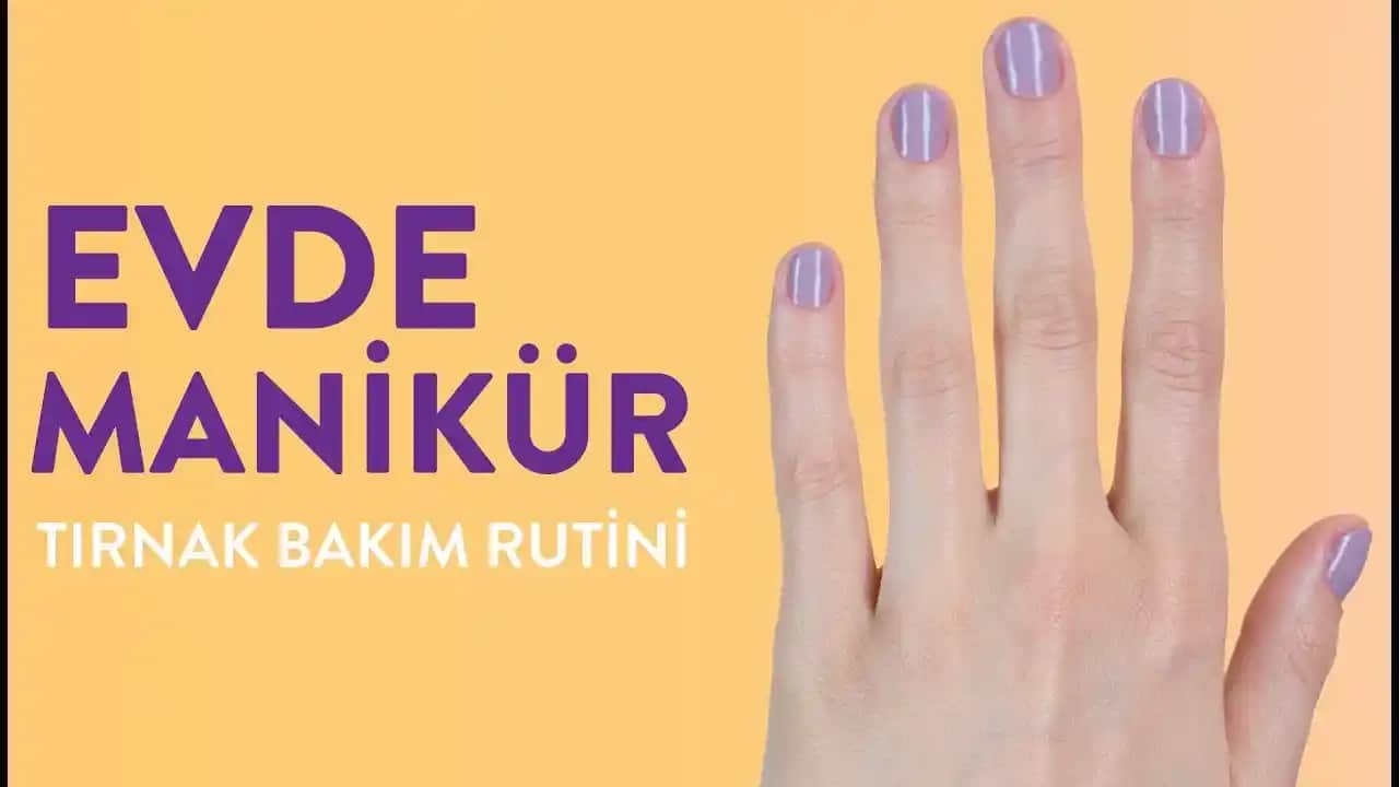 Evde Profesyonel Görünümlü Manikür Nasıl Yapılır Adım Adım Rehber