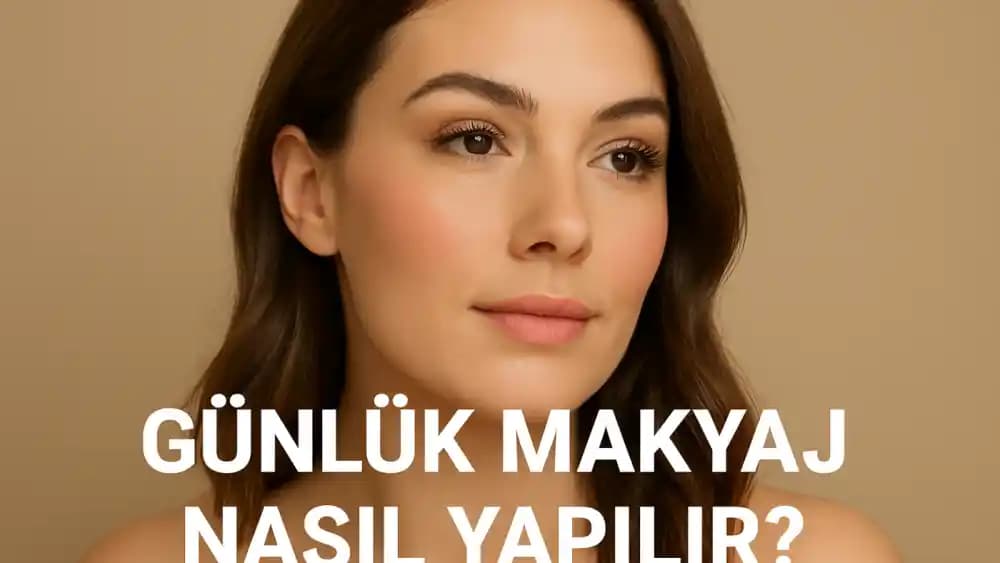 Doğal Makyaj Rehberi: Günlük Güzelliğin Sırları ve Doğal Görünüm İçin İpuçları