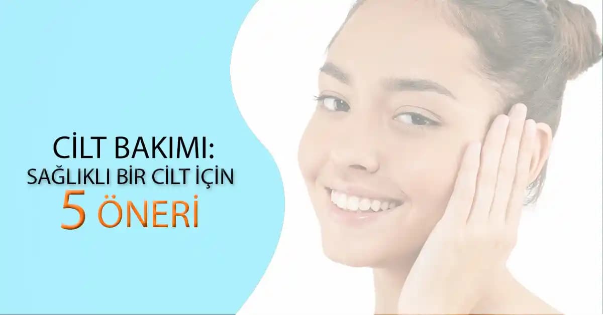 Sağlıklı ve Parlak Cilt İçin Bilmeniz Gereken Temel Bakım İpuçları ve Uygulamalar