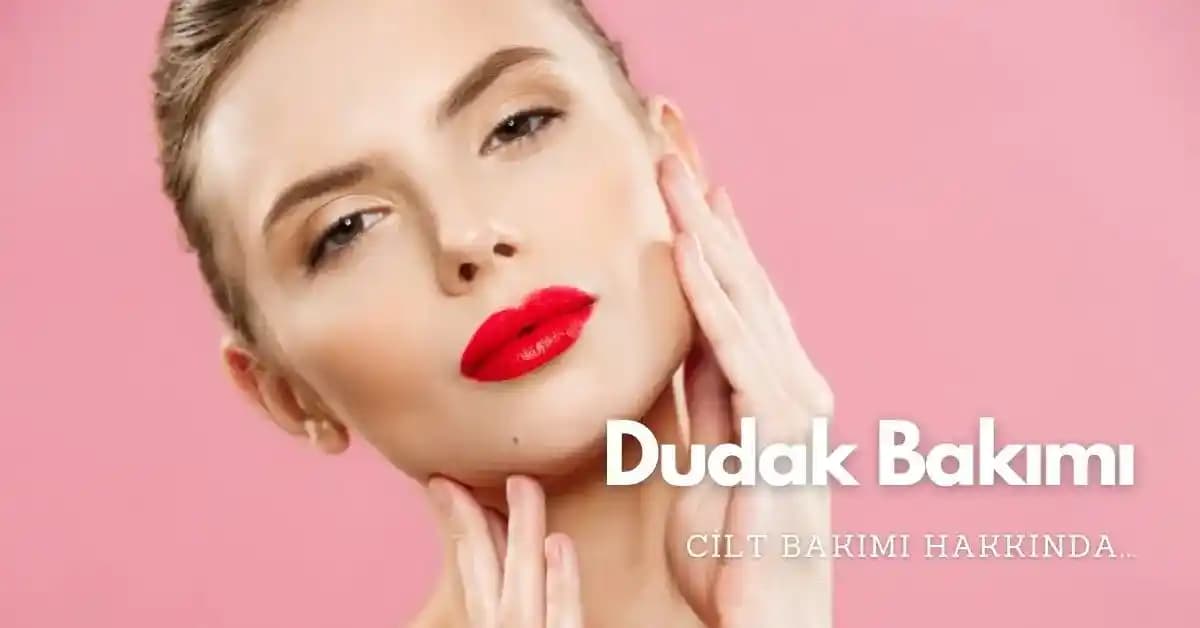 Dudak Bakımında Temel Yollar ve Doğal Uygulamalar Nelerdir