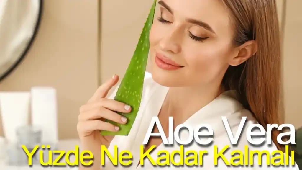 Aloe Vera Maskesi Yüzde Ne Kadar Kalmalı? Cilt Bakımında Doğru Uygulama Süresi ve İpuçları