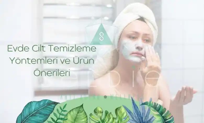 Cilt Temizleme Yöntemleri ve Sağlıklı Cilt İçin Doğru Bakım Rehberi