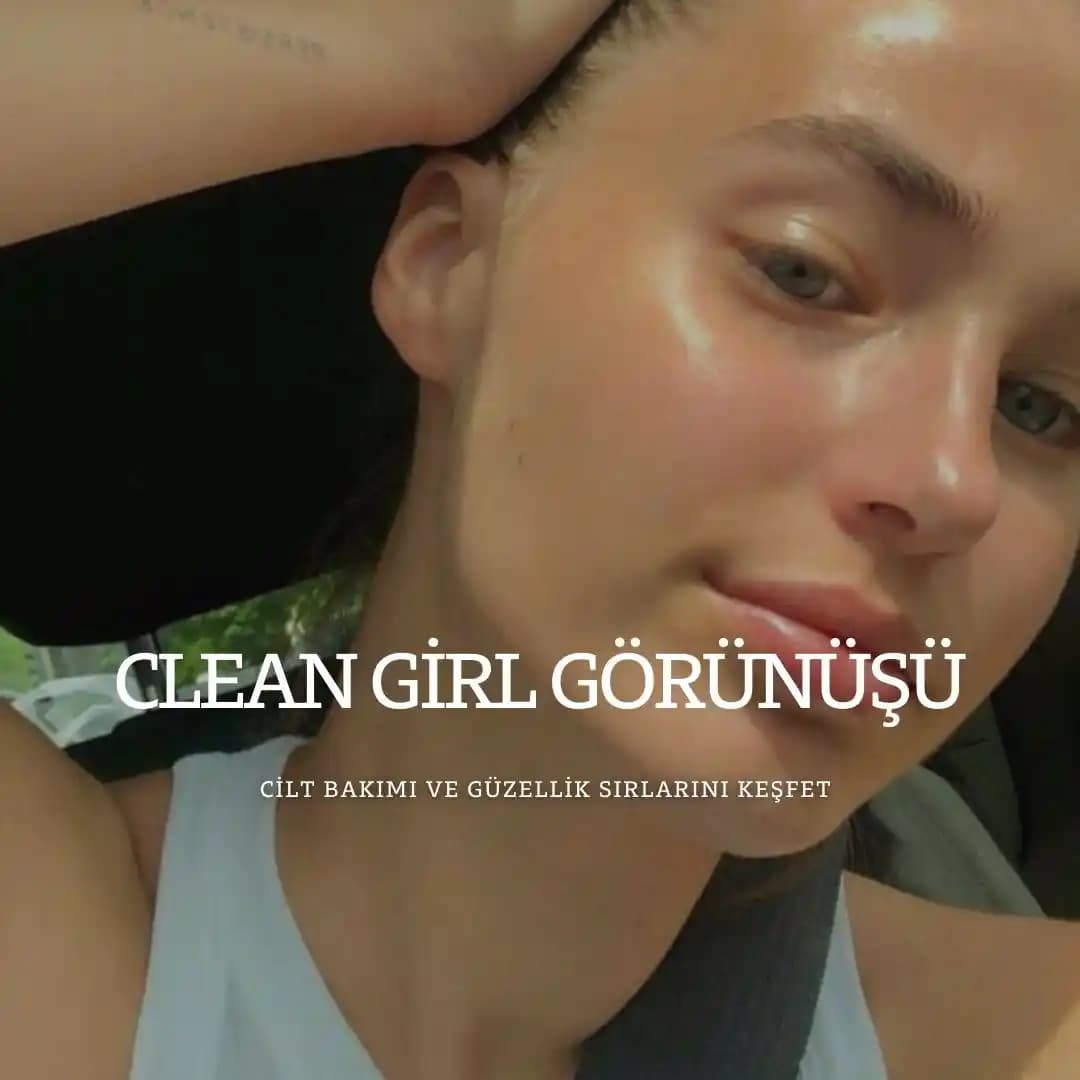 Clean Girl Makyaj Trendinin Yükselişi ve Renkli Makyajın Azalması Üzerine Analiz